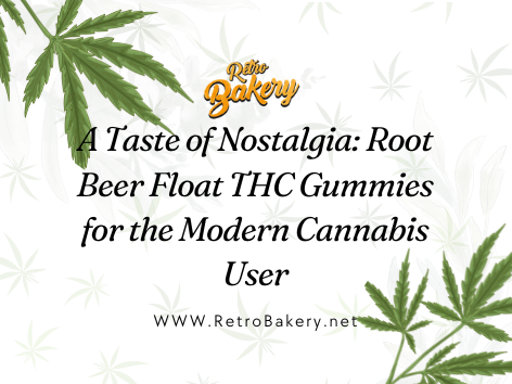 A Taste of Nostalgia: Root Beer Float THC Gummies for the Modern Cannabis User