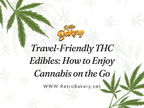 Travel-Friendly THC Edibles: How to Enjoy Cannabis on the Go