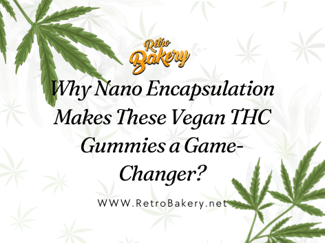 Why Nano Encapsulation Makes These Vegan THC Gummies a Game-Changer