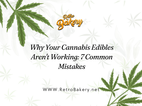 Why Your Cannabis Edibles Aren't Working: 7 Common Mistakes